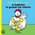 A Gallinita Le Gustan Los Colores = Little Chicken Likes Colors