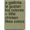 A Gallinita Le Gustan Los Colores = Little Chicken Likes Colors door Marie-Helene Delval