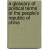 A Glossary Of Political Terms Of The People's Republic Of China door Kwok-Sing Li