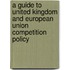 A Guide To United Kingdom And European Union Competition Policy