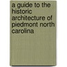 A Guide to the Historic Architecture of Piedmont North Carolina by Michael T. Southern