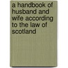 A Handbook Of Husband And Wife According To The Law Of Scotland door Frederick Parker Walton
