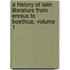 A History Of Latin Literature From Ennius To Boethius, Volume 1