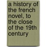 A History Of The French Novel, To The Close Of The 19th Century door George Saintsbury