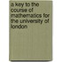A Key To The Course Of Mathematics For The University Of London