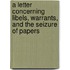 A Letter Concerning Libels, Warrants, And The Seizure Of Papers
