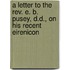 A Letter To The Rev. E. B. Pusey, D.D., On His Recent Eirenicon
