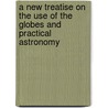 A New Treatise on the Use of the Globes and Practical Astronomy door James Wallace