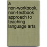 A Non-Workbook, Non-Textbook Approach To Teaching Language Arts door T. Charnock James