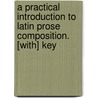 A Practical Introduction To Latin Prose Composition. [With] Key door Thomas Kerchever Arnold