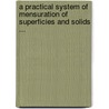 A Practical System Of Mensuration Of Superficies And Solids ... door J.M. Scribner