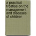 A Practical Treatise On The Management And Diseases Of Children