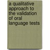 A Qualitative Approach to the Validation of Oral Language Tests door University Of Cambridge Local Examinatio