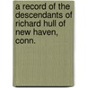 A Record Of The Descendants Of Richard Hull Of New Haven, Conn. door Puella Follett Hull Mason