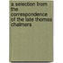 A Selection from the Correspondence of the Late Thomas Chalmers