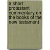 A Short Protestant Commentary On The Books Of The New Testament door Franz von Holtzendorf Wilhelm Schmidt