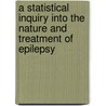 A Statistical Inquiry Into The Nature And Treatment Of Epilepsy door Alexander Hughes Bennett