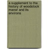 A Supplement To The History Of Woodstock Manor And Its Environs door Edward Marshall