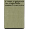 A System Of Geography, Including Also The Elements Of Astronomy door Thomas Ewing