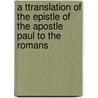 A Ttranslation Of The Epistle Of The Apostle Paul To The Romans by Challis James