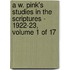 A W. Pink's Studies In The Scriptures - 1922-23, Volume 1 Of 17