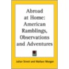 Abroad At Home: American Ramblings, Observations And Adventures by Julian Street