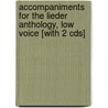 Accompaniments For The Lieder Anthology, Low Voice [with 2 Cds] door Laura Ward