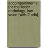 Accompaniments For The Lieder Anthology, Low Voice [with 2 Cds] by Laura Ward