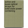 Active and Quasi-Optical Arrays for Solid-State Power Combining by Robert A. York