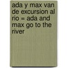 Ada y Max Van de Excursion Al Rio = AdA and Max Go to the River door Anna Maria Fite