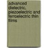 Advanced Dielectric, Piezoelectric And Ferroelectric Thin Films