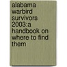 Alabama Warbird Survivors 2003:A Handbook On Where To Find Them by Harold A. Skaarup