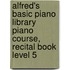 Alfred's Basic Piano Library Piano Course, Recital Book Level 5