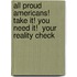 All Proud Americans! Take It! You Need It!  Your Reality Check
