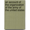 An Account Of The Organization Of The Army Of The United States door Fayette Robinson