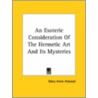 An Esoteric Consideration Of The Hermetic Art And Its Mysteries door Mary Anne Atwood