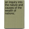 An Inquiry Into The Nature And Causes Of The Wealth Of Nations; by Edwin Cannan