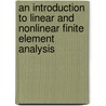 An Introduction to Linear and Nonlinear Finite Element Analysis door Prem K. Kythe