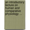 An Introductory Lecture On Human And Comparative Physiology ... door Peter Mark Roget