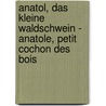 Anatol, das kleine Waldschwein - Anatole, Petit Cochon des Bois door Karl-Heinz Debacher