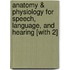 Anatomy & Physiology for Speech, Language, and Hearing [With 2]