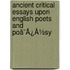 Ancient Critical Essays Upon English Poets And Poã¯Â¿Â½Sy