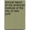 Annual Report Of The American Institute Of The City Of New York door American Instit