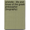 Aristotle - Life and Times of the Greek Philosopher (Biography) door Biographiq