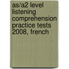 As/A2 Level Listening Comprehension Practice Tests 2008, French by Unknown