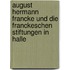 August Hermann Francke und die Franckeschen Stiftungen in Halle