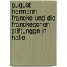 August Hermann Francke und die Franckeschen Stiftungen in Halle by Helmut Obst