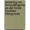 Beretning Om Forhandlingerne Pa Det Forste Nordiske Filologmode door F.A. Wimmer