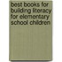Best Books For Building Literacy For Elementary School Children