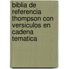 Biblia De Referencia Thompson Con Versiculos En Cadena Tematica by Zondervan Publishing